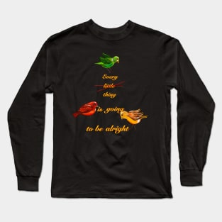 Every thing is going to be alright Long Sleeve T-Shirt